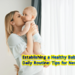 Establishing a Healthy Baby Daily Routine: Tips for New Parents